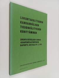 Liikuntakulttuurin kansainvälisen tiedonvälityksen kehittäminen : liikuntatieteellisen seuran asiantuntijasymposion raportti, Solvalla 19.2.1975
