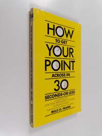 How to Get Your Point Across in Thirty Seconds-or Less
