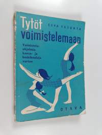 Tytöt voimistelemaan : voimisteluohjelmia kansakoulun III-VIII luokkia ja keskikoulua varten