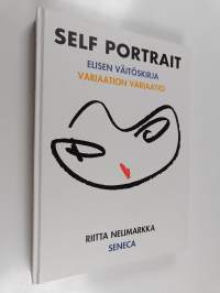 Self portrait : Elisen väitöskirja : variaation variaatio (signeerattu, tekijän omiste)