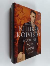 Kiihkeä Koivisto : nuoruus - sota - onni : 1923-1959