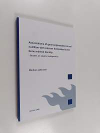 Associations of gene polymorphisms and nutrition with calcium homeostasis and bone mineral density - Studies on skeletal nutrigenetics (signeerattu, tekijän omiste)