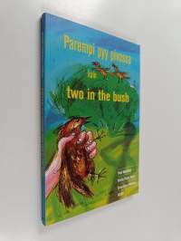 Parempi pyy pivossa kuin two in the bush : 50 Finnish idioms in English and Finnish = 50 englantilaista idiomia suomeksi ja englanniksi