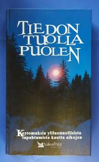 Tiedon tuolla puolen - Kertomuksia yliluonnollisista tapahtumista kautta aikojen. (Rajatieto, parapsykologia, yliluonnolliset ilmiöt)