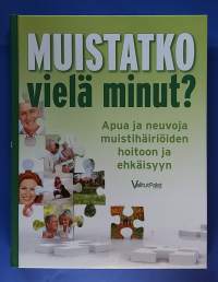 Muistatko vielä minut - Apua ja neuvoja muistihäiriöiden hoitoon ja ehkäisyyn. (Muistisairaudet, terveys ja hyvinvointi, muistihäiriöt)