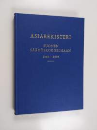 Asiarekisteri Suomen säädöskokoelmaan 1981-1985 - Suomen säädöskokoelma