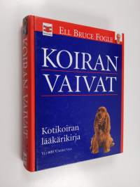 Koiran vaivat : Kotikoiran lääkärikirja