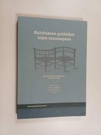 Kulutuksen politiikat arjen muovaajana : kuluttajatutkimuskeskuksen vuosikirja 2008