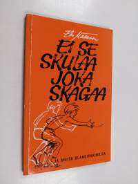 Ei se skulaa joka skagaa ja muita slangipakinoita