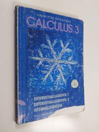 Calculus 3 : Differentiaalilaskenta 1, Differentiaalilaskenta 2, Integraalilaskenta