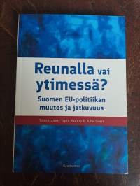 Reunalla vai ytimessä - Suomen EU-politiikan muutos ja jatkuvuus