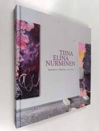 Tiina Elina Nurminen : maalauksia 2003-2015 = Paintings 2003-201 (signeerattu)