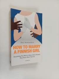 How to marry a Finnish girl : everything you want to know about Finland, that Finns won&#039;t tell you