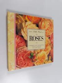 Little Book of Roses - A Charming and Inspirational Guide to Growing and Using Roses