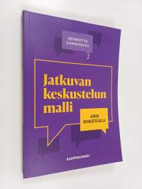 Jatkuvan keskustelun malli : johda keskusteluilla