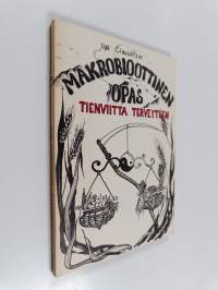 Makrobioottinen opas : tienviitta terveyteen