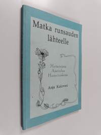 Matka runsauden lähteelle : Myönteisen ajattelun harjoituskirja