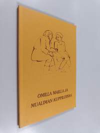 Omilla mailla ja mualiman kuppiloissa : kaskuja ja suakkunoita Tohmajärveltä