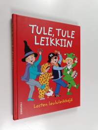 Tule, tule leikkiin : lasten laululeikkejä - Lasten laululeikkejä