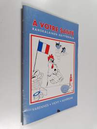 A votre sante : ranskalainen keittokirja : Varennes, Vichy, Auvergne