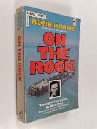 On the Rock 2008 - Twenty-Five Years in Alcatraz : the Prison Story of Alvin Karpis as Told to Robert Livesey
