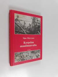 Korpelan maailmanvalta : sissisotaa ja sotatoimia taistelussa Stalinin - Rooseveltin - Hitlerin uusjakoa vastaan (signeerattu, tekijän omiste)