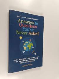 Answers to Questions You&#039;ve Never Asked - Explaining the What If in Science, Geography and the Absurd