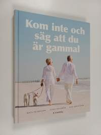 Kom inte och säg att du är gammal