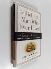 The Richest Man Who Ever Lived - King Solomon&#039;s Secrets to Success, Wealth, and Happiness