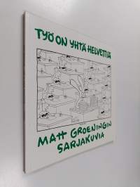 Työ on yhtä helvettiä : Matt Groeningin sarjakuvia