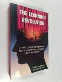 The learning revolution : a lifelong learning programme for the world&#039;s finest computer: your amazing brain