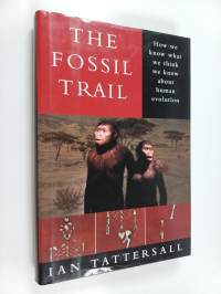 The fossil trail : how we know what we think we know about human evolution