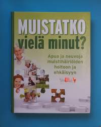 Muistatko vielä minut - Apua ja neuvoja muistihäiriöiden hoitoon ja ehkäisyyn.  (Muistisairaudet, hyvinvointi, terveys)