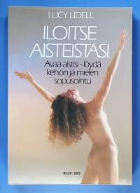 Iloitse aisteistasi . Avaa aistisi - löydä kehon ja mielen sopusointu.  (Mielenrauha henkinen hyvinvointi, rentoutus, hieronta, aistimukset)
