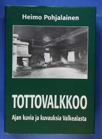 Tottovalkkoo - Ajan kuvia ja kuvauksia Valkealasta.  (Paikkakuntahistoria, paikallishistoria, kansanperinne, kotiseutukuvaukset, hämäläismurteet)