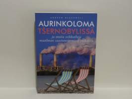 Aurinkoloma Tsernobylissä ja muita seikkailuja maailman saastuneimmissa paikoissa