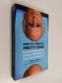 Pretty, Pretty, Pretty Good : Larry David and the Making of Seinfeld and Curb Your Enthusiasm