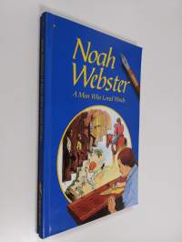 Noah Webster : The Man Who Loved Words