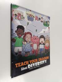 Teach Your Dragon about Diversity - Train Your Dragon to Respect Diversity. a Cute Children Story to Teach Kids about Diversity and Differences.
