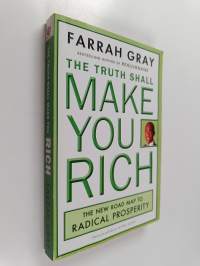 The Truth Shall Make You Rich - The New Road Map to Radical Prosperity
