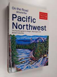 On the Road Around the Pacific Northwest - The Fly-drive Guide to Oregon, Washington and British Columbia