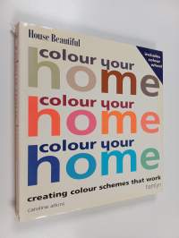 Colour your home : Creating colour schemes that work