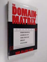 The domain-matrix : performing lesbian at the end of print culture