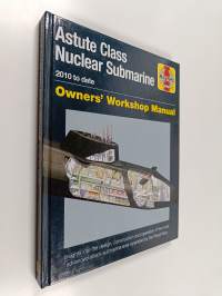 Astute class nuclear submarine 2010 to date : Owners&#039; Workshop Manual : Insights into the design, construction and operation of the most advanced attack submarine...