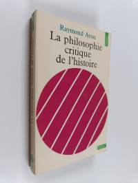 La philosophie critique de l&#039;histoire - essai sur une théorie allemande de l&#039;histoire