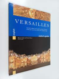 Versailles : Visitor&#039;s Guide