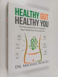 Healthy Gut, Healthy You - The Personalized Plan to Transform Your Health from the Inside Out