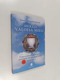 Herätä valoisa mieli : tiibetiläinen meditaatio sisäiseen rauhaan ja iloon