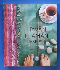 Hyvän elämän reseptit - Oivalluksia arjen keskelle. (Elämisen taito, elämän hallinta, henkinen hyvinvointi, downshiftaus)