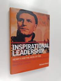 Inspirational Leadership : Henry V and the Muse of Fire : Timeless Insights from Shakespeare&#039;s Greatest Leader